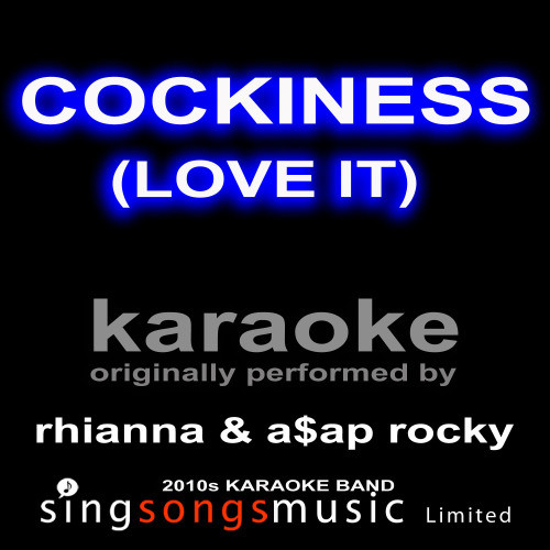 Cockiness (Love It) [Originally Performed By Rhianna & A$Ap Rocky] [Karaoke Audio Version]