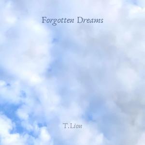 Dengarkan Forgotten Dreams lagu dari T.lion dengan lirik