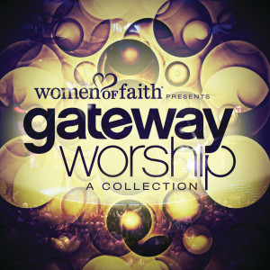 Gateway Worship的專輯Women Of Faith Presents Gateway Worship A Collection