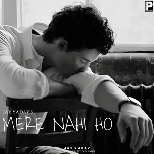 Listen to Mere Nahi Ho song with lyrics from Jay Yadav