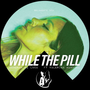 Album WHILE THE PILL from Deborah de Luca