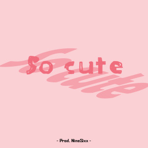 收听NineSixx的So Cute歌词歌曲