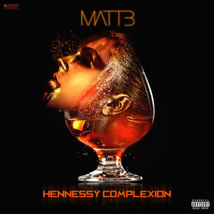 收聽Matt B的Hennessy Complexion (Explicit)歌詞歌曲