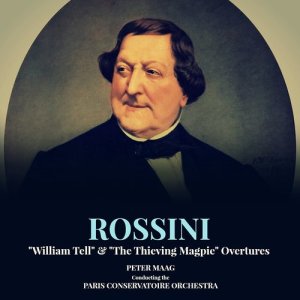 Peter Maag的專輯Rossini: "William Tell" & "The Thieving Magpie" Overtures