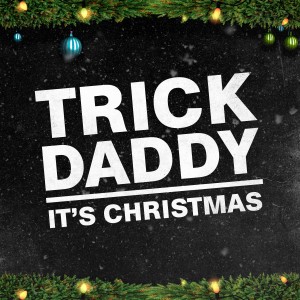 อัลบัม It's Christmas (Explicit) ศิลปิน Trick Daddy