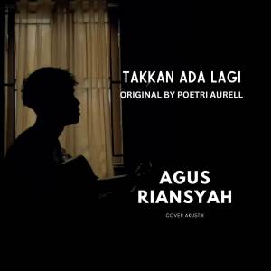 Dengarkan Takkan Ada Lagi (Original by Poetri Aurell) lagu dari Agus Riansyah dengan lirik