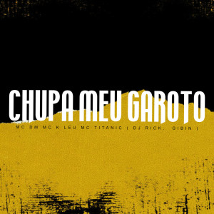 Listen to Chupa Meu Garoto (Explicit) song with lyrics from Mc Dm