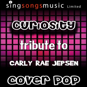 ดาวน์โหลดและฟังเพลง Curiosity (Tribute to Carly Rae Jepsen) พร้อมเนื้อเพลงจาก Cover Pop