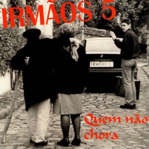 收聽Irmãos 5的Quem Não Chora歌詞歌曲
