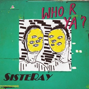 ดาวน์โหลดและฟังเพลง Who R Ya? พร้อมเนื้อเพลงจาก Sisteray