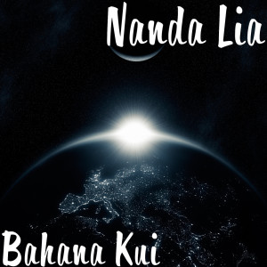 Dengarkan lagu Bahana Kui nyanyian Nanda Lia dengan lirik