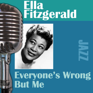 收聽Ella Fitzgerald的Everyone's Wrong but Me歌詞歌曲