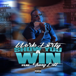 Work Dirty的專輯Show You A Win (feat. Yung Lott) (Explicit)