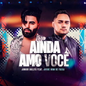 Listen to Ainda Amo Você song with lyrics from JUNIORDULLYS