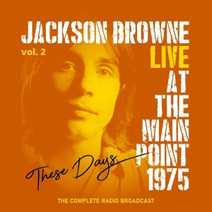 Jackson Browne: These Days, Live At The Main Point, 1975, vol. 2