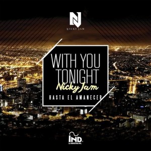 ดาวน์โหลดและฟังเพลง With You Tonight (Hasta El Amanecer) พร้อมเนื้อเพลงจาก Nicky Jam