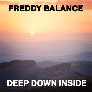 Dengarkan lagu Deep Down Inside (Dub Mix) nyanyian Freddy Balance dengan lirik