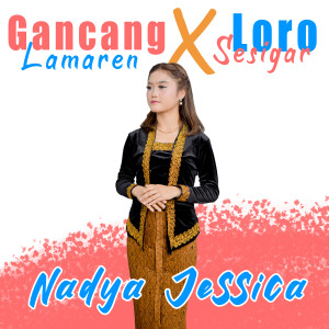 Dengarkan Gancang lamaren x Loro sesigar lagu dari Nadya Jessica dengan lirik