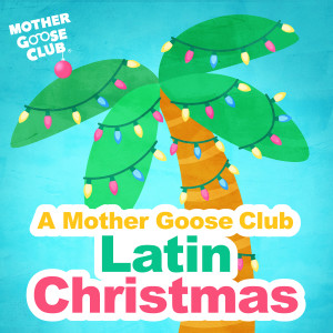 Mother Goose Club的专辑A Mother Goose Club Latin Christmas