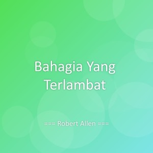 Robert Allen的專輯Bahagia Yang Terlambat