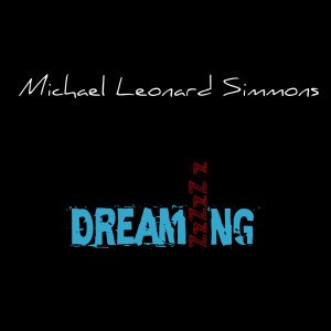 Listen to Dreaming song with lyrics from Michael Leonard Simmons