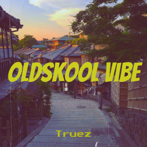 Listen to Oldskool Vibe song with lyrics from Truez
