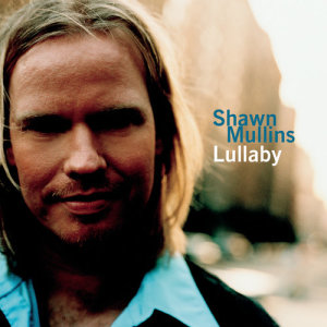 收聽Shawn Mullins的Lullaby歌詞歌曲