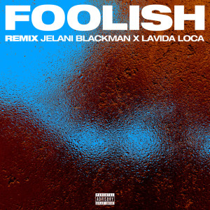 อัลบัม Foolish (Remix) (Explicit) ศิลปิน Jelani Blackman
