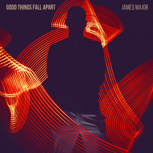 收聽James Major的Good Things Fall Apart歌詞歌曲