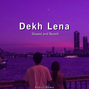 Røbî的专辑Dekh Lena (Slowed and Reverb)