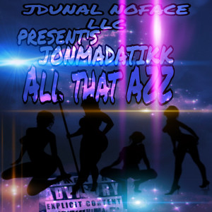 ดาวน์โหลดและฟังเพลง All That Azz (Explicit) พร้อมเนื้อเพลงจาก JOHNNY MAC DADDY ICE COLD CAPRI