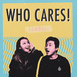 收聽Sundial的who cares!歌詞歌曲