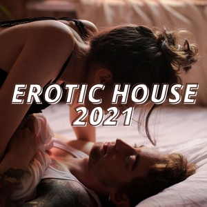 Erotic House 2021 dari Various Artists