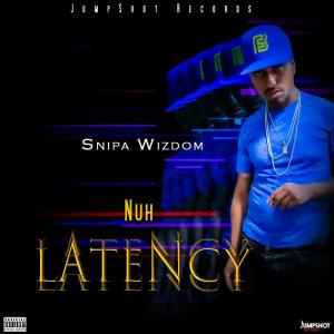 Snipa Wizdom的專輯Nuh Latency