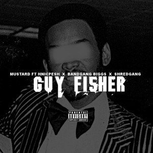 Album Guy Fisher (feat. Hnic Pesh, Bandgang Biggs & Shredgang Mone) (Explicit) oleh DJ Mustard