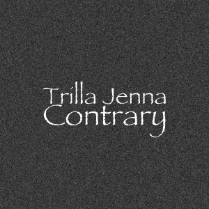 Listen to Contrary song with lyrics from Trilla Jenna