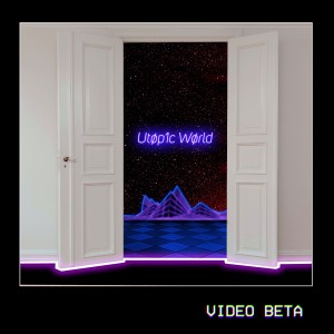 Video Beta的專輯Utopic World