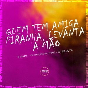 Listen to Quem Tem Amiga Piranha, Levanta a Mão (Explicit) song with lyrics from DJ Duarte