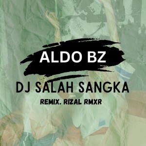Dengarkan lagu Dj Salah Sangka (Remix) nyanyian Aldo Bz dengan lirik