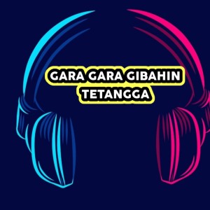 Album GARA GARA GIBAHIN TETANGGA (Pop) from Asep Kriwil