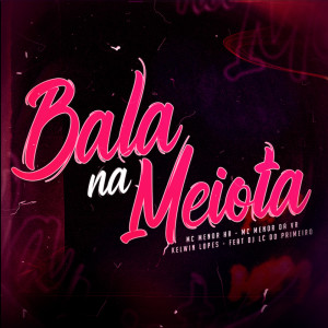 Listen to Bala na Meiota (Explicit) song with lyrics from MC MENOR HR