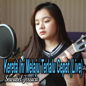 Dengarkan Kereta Ini Melaju Terlalu Cepat (Live) lagu dari Seivabel Jessica dengan lirik