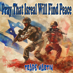 Trade Martin的专辑Pray That Israel Will Find Peace