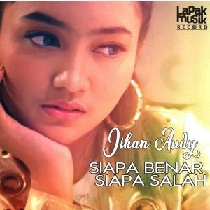 收听Jihan Audy的Siapa Benar Siapa Salah歌词歌曲