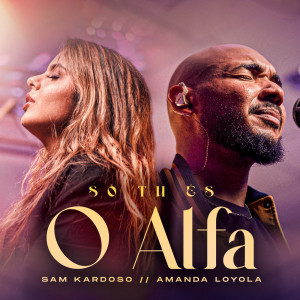 收聽Sam Kardoso的Só Tu És O Alfa歌詞歌曲