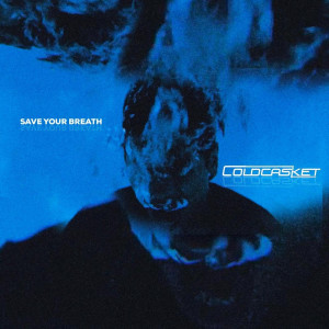 Listen to Save Your Breath song with lyrics from coldcasket