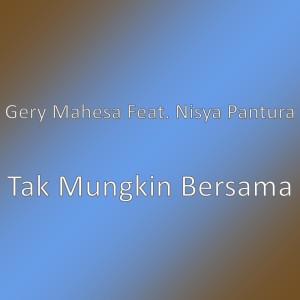 Album Tak Mungkin Bersama oleh Gery Mahesa