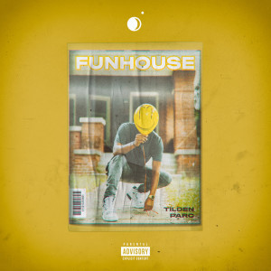 收听Tilden Parc的Funhouse (Explicit)歌词歌曲