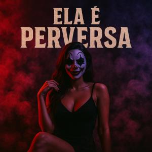 收聽DJ ZK ORIGINAL的Ela É Perversa (Explicit)歌詞歌曲