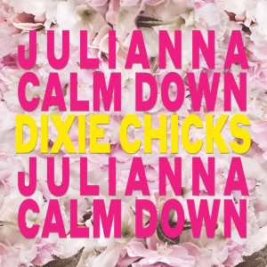 อัลบัม Julianna Calm Down ศิลปิน The Chicks